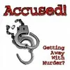 Accused! Getting Away With Murder?