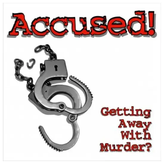 Accused! Getting Away With Murder?
