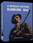 6892448 A Spoiled Victory: Dunkirk 1940