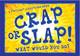2241881 Crap or Slap! What Would You Do?