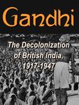 3429801 Gandhi: The Decolonization of British India, 1917 – 1947