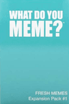 4128369 What Do You Meme?: Fresh Memes Expansion Pack #1