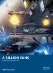 5925473 A Billion Suns: Interstellar Fleet Battles