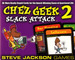 263899 Chez Geek 2: Slack Attack 
